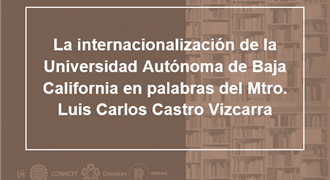 La internacionalización de la UABC en palabras del Mtro Luis Carlos Castro Vizcarra